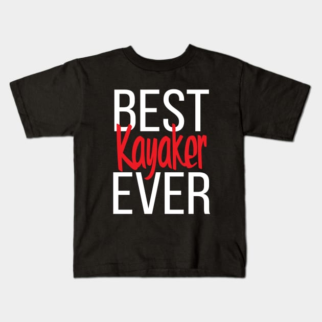 Best Kayaker Ever Kids T-Shirt by ProjectX23Red